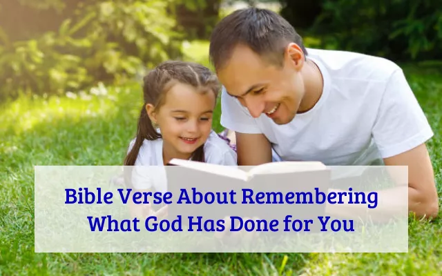 Bible Verse About Remembering What God Has Done for You