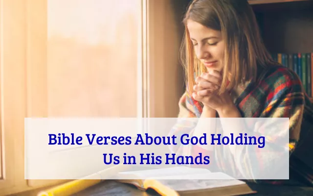 Bible Verses About God Holding Us in His Hands