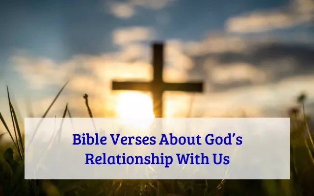 Bible Verses About God’s Relationship With Us