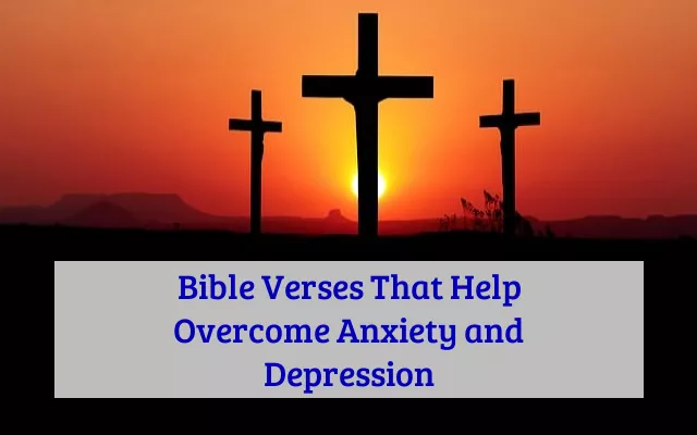 Bible Verses That Help Overcome Anxiety and Depression