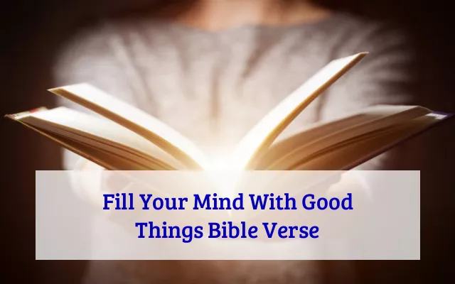 Fill Your Mind With Good Things Bible Verse