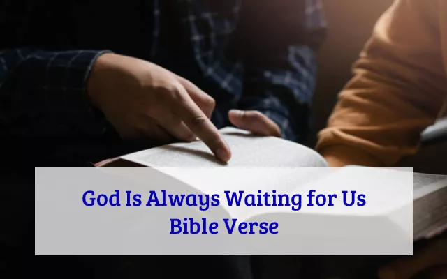 God Is Always Waiting for Us Bible Verse